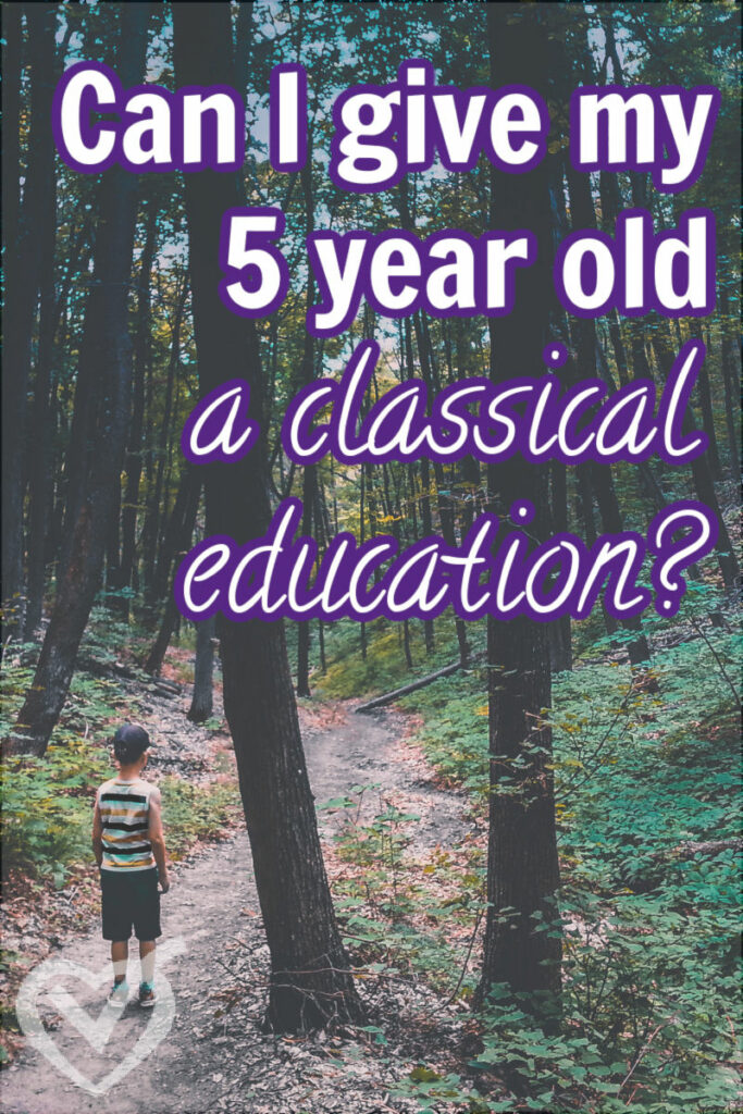 Dear Mom who wants to give her 5-year-old a classical education