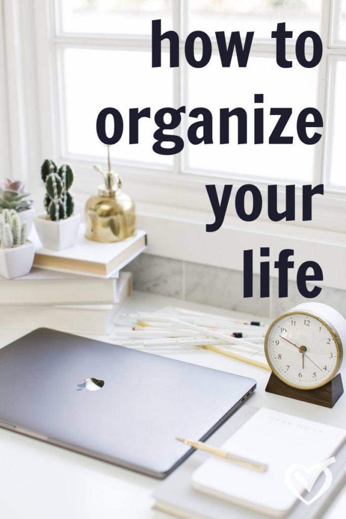 How to organize your life